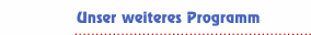 Unser weiteres Programm